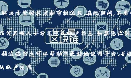 在Tokenim被冻结的情况下，您可以采取以下步骤来尝试解决问题。

了解被冻结的原因
首先，您需要明确为什么您的Tokenim账户会被冻结。账户被冻结的原因可能有很多，包括未完成的身份验证、可疑的交易活动、违反了平台的使用条款等。请仔细检查平台发送给您的任何通知或信息，以了解冻结的具体原因。

联系客户支持
一旦了解了冻结的原因，下一步是联系Tokenim的客户支持团队。他们通常会提供帮助和指导，帮助您恢复账户。确保在与客户支持联系时提供您的账户信息和冻结的详细情况，以便他们能够快速处理您的请求。

提交所需的文档
如果您的账户被冻结是由于身份验证问题，您可能需要提交一些身份凭证和文档。按照Tokenim提供的指示准备这些文件，以确保顺利进行审核。常见的文件包括身份证明和地址证明。

耐心等待审核结果
在提交所需文件或请求后，您需要耐心等待Tokenim进行审核。这可能需要一些时间，具体取决于繁忙程度和审核流程。在此期间，不要尝试创建新账户或进行其他交易，这可能会对解决问题产生负面影响。

注意安全
在处理被冻结账户的问题时，确保您的账户安全。定期更改密码，启用两步验证，并避免与任何不明人士分享您的账户信息。如果您收到任何可疑的电子邮件或信息，务必谨慎处理并立即告知Tokenim的支持团队。

了解平台的条款和政策
最后，您可以通过仔细阅读Tokenim的服务条款和政策，了解如何避免未来的账户冻结。掌握这些信息可以帮助您更好地使用平台，并避免因误操作导致的账户问题。

通过遵循上述步骤，您可以提高解决Tokenim账户被冻结问题的机会，希望能快速恢复您的账户使用。